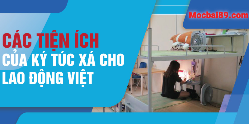 Các tiện ích của ký túc xá cho lao động Việt
