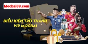 Điều kiện để trở thành VIP MOCBAI